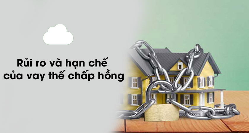 Rủi ro và hạn chế của vay thế chấp hồng